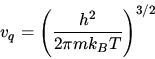 \begin{displaymath}v_q=\left(\frac{h^2}{2\pi mk_BT}\right)^{3/2}\end{displaymath}