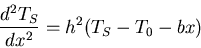\begin{displaymath}\frac{d^2T_S}{dx^2}=h^2(T_S-T_0-bx)\end{displaymath}