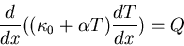 \begin{displaymath}\frac{d}{dx}((\kappa_0+\alpha T)\frac{dT}{dx})=Q\end{displaymath}