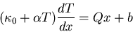 \begin{displaymath}(\kappa_0+\alpha T)\frac{dT}{dx}=Qx+b\end{displaymath}