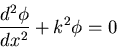 \begin{displaymath}\frac{d^2\phi}{dx^2}+k^2\phi=0\end{displaymath}