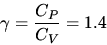 \begin{displaymath}\gamma=\frac{C_P}{C_V}=1.4\end{displaymath}