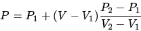 \begin{displaymath}P=P_1+(V-V_1)\frac{P_2-P_1}{V_2-V_1}\end{displaymath}